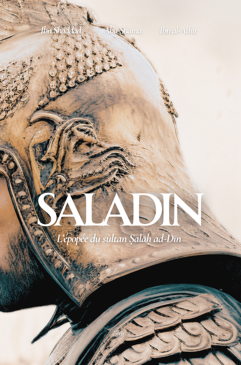 Saladin : l'épopée du sultan Salâh ad-Dîn