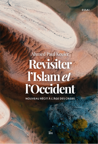 Revisiter l'Islam et l'Occident : nouveau récit à l'âge des crises - Keeler